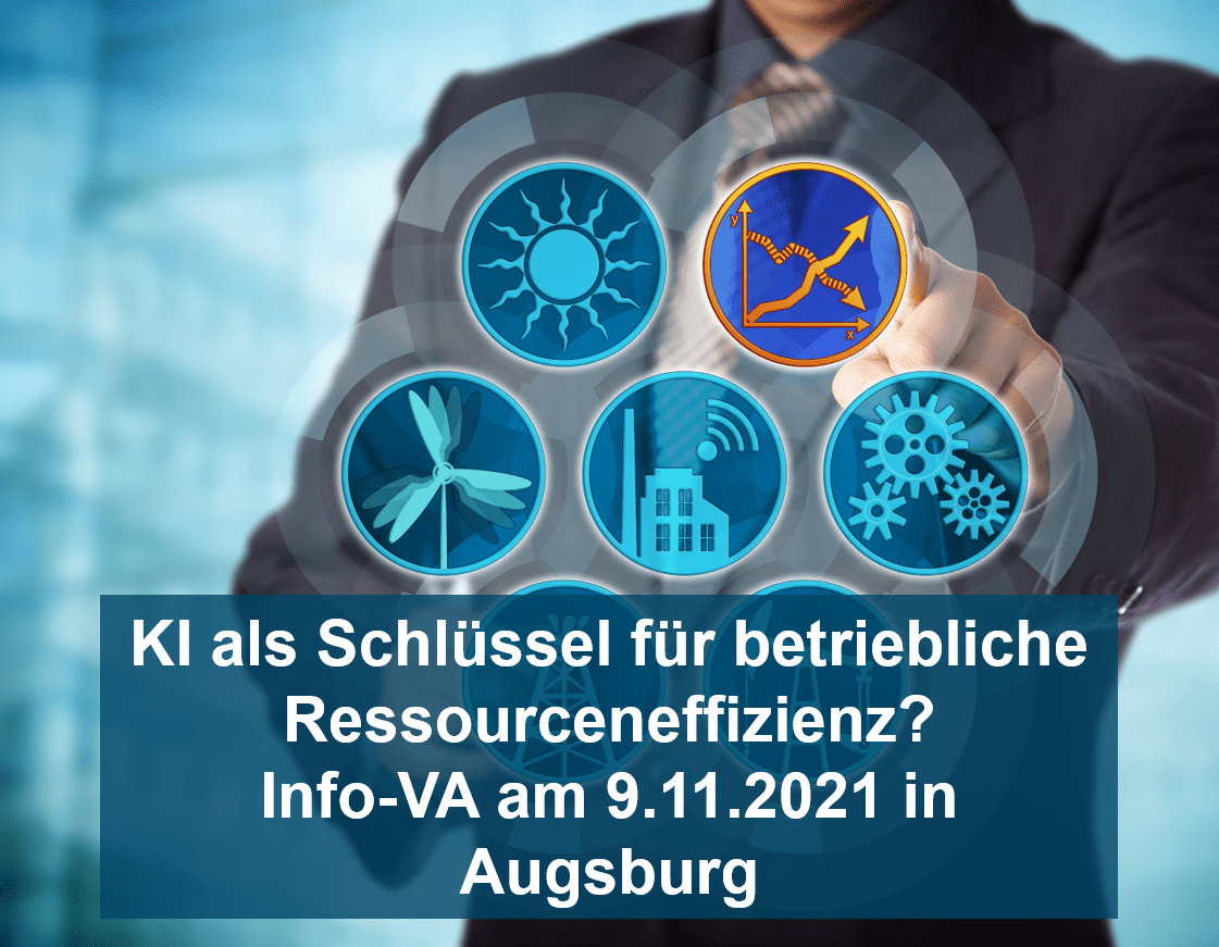 KI als Schlüssel für betriebliche Ressourceneffizienz? Info-VA am 9.11.2021 in Augsburg