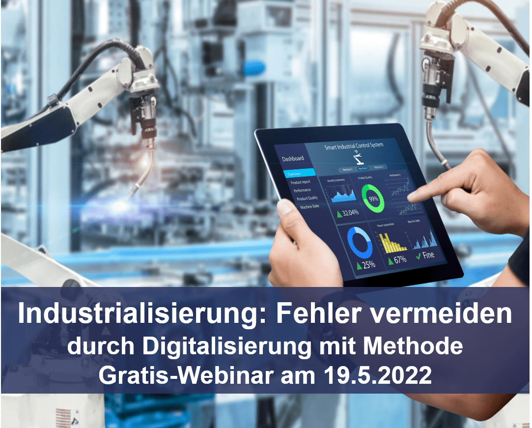 Industrialisierung: Fehler vermeiden durch Digitalisierung und Methode – Gratis-Webinar am 19.5.2022