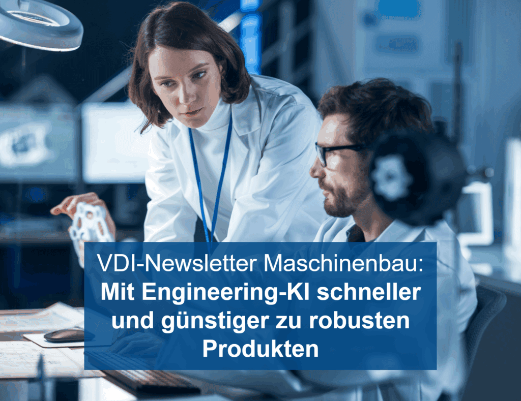 Foto von 2 Fachkräften mit Aufschrift: VDI-Newsletter Maschinenbau: Mit Engineering-KI schneller und günstiger zu robusten Produkten