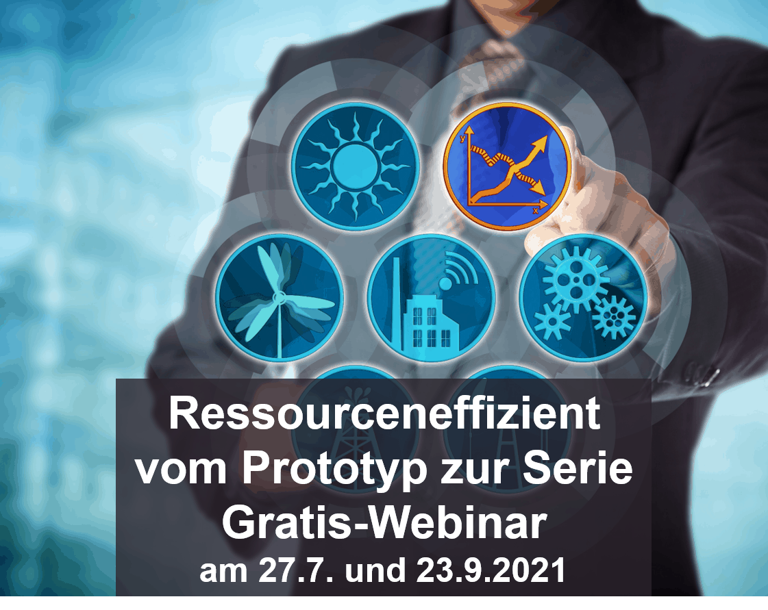 Ressourceneffizient vom Prototyp zur Serie – Gratis-Webinar am 27.7. und 23.9.2021